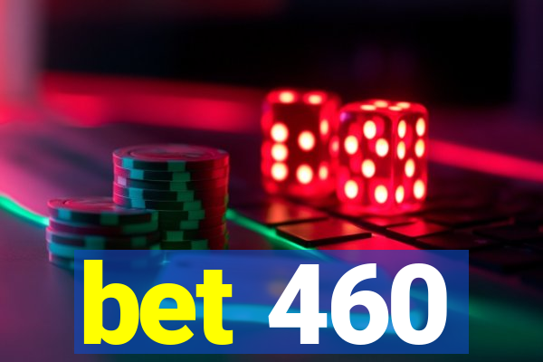 bet 460